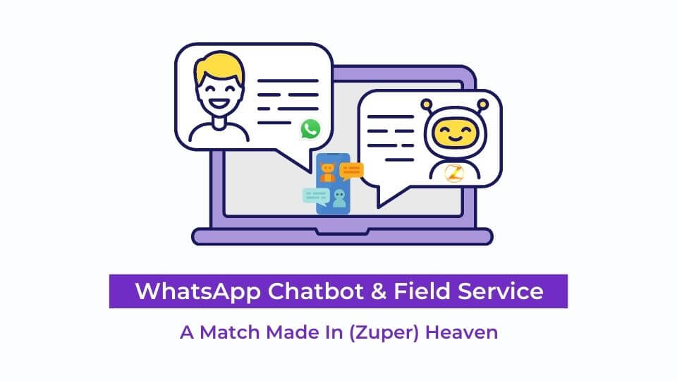 WhatsApp Chatbot And Field Service: A Match Made In (Zuper) Heaven