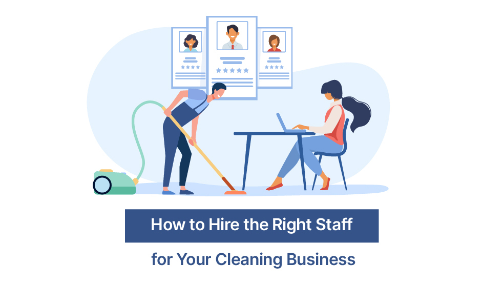 How to Hire the Right Staff for Your Cleaning Business?