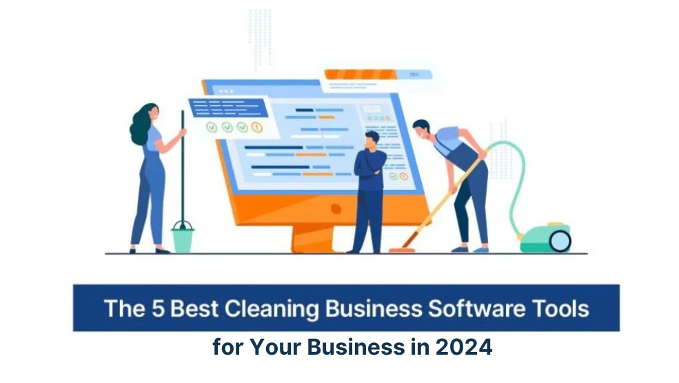 The 5 Best Cleaning Business Software Tools for Your Business in 2024