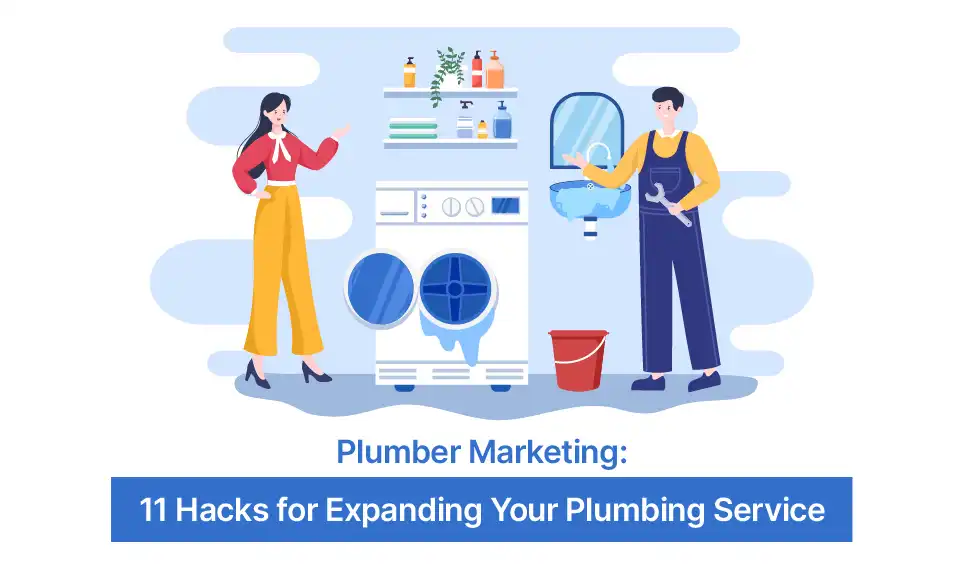 Plumber Marketing: 11 Hacks for Expanding Your Plumbing Service