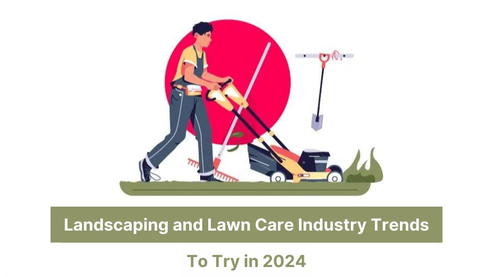 Landscaping and Lawn Care Industry Trends to Try in 2024