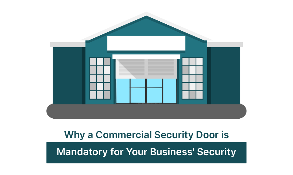Why a Commercial Security Door is Mandatory for Your Business’ Security