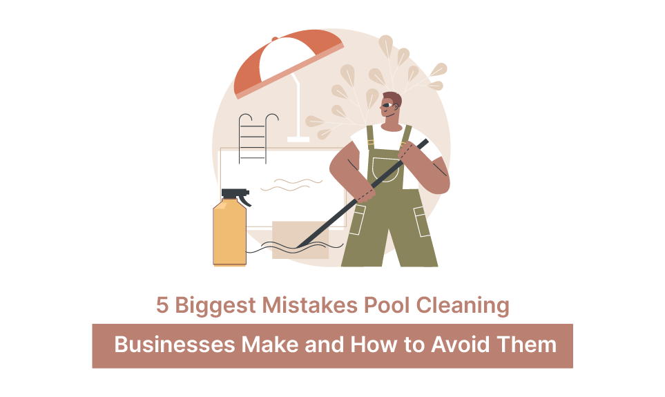 5 of The Biggest Mistakes Pool Cleaning Businesses Make and How to Avoid Them