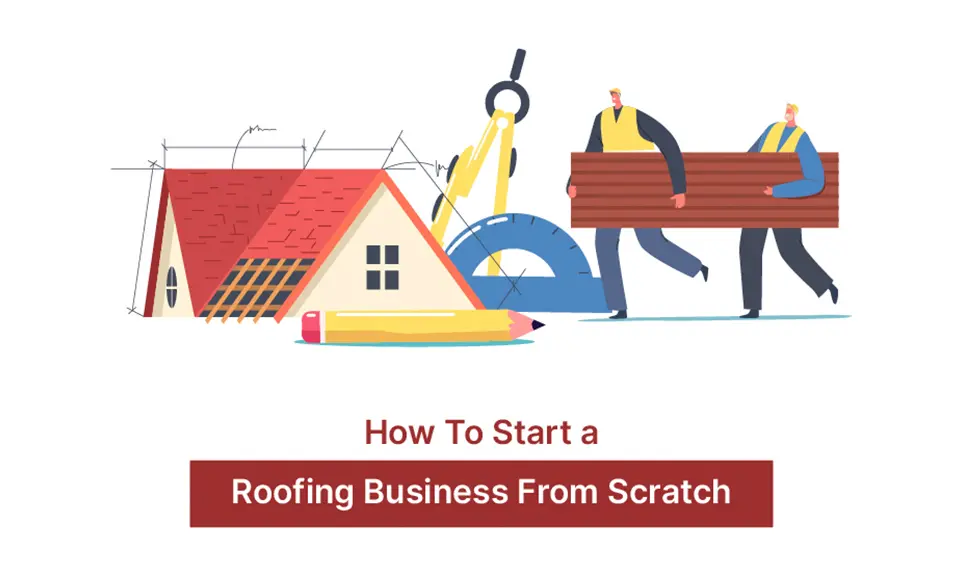 How to Start a Roofing Business From Scratch