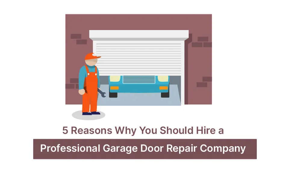 5 Reasons Why You Should Hire a Professional Garage Door Repair Company