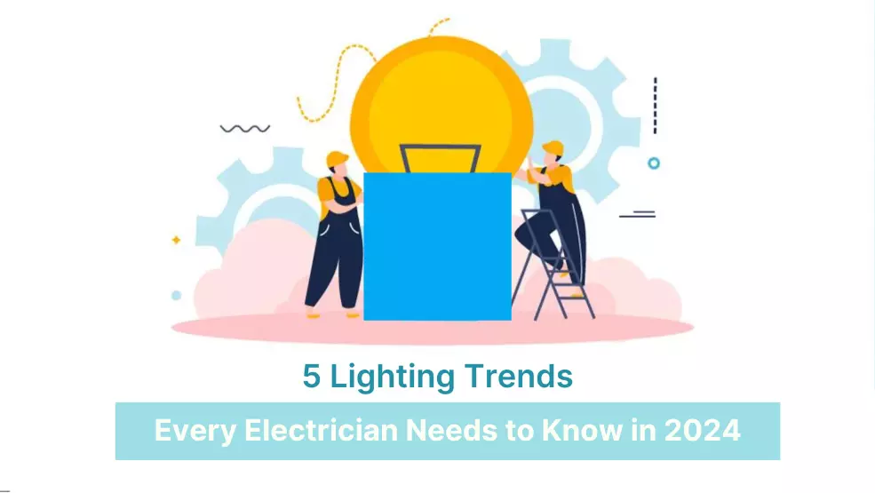 5 Lighting Trends Every Electrician Needs to Know in 2024