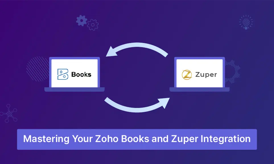 Mastering Your Zoho Books and Zuper Integration