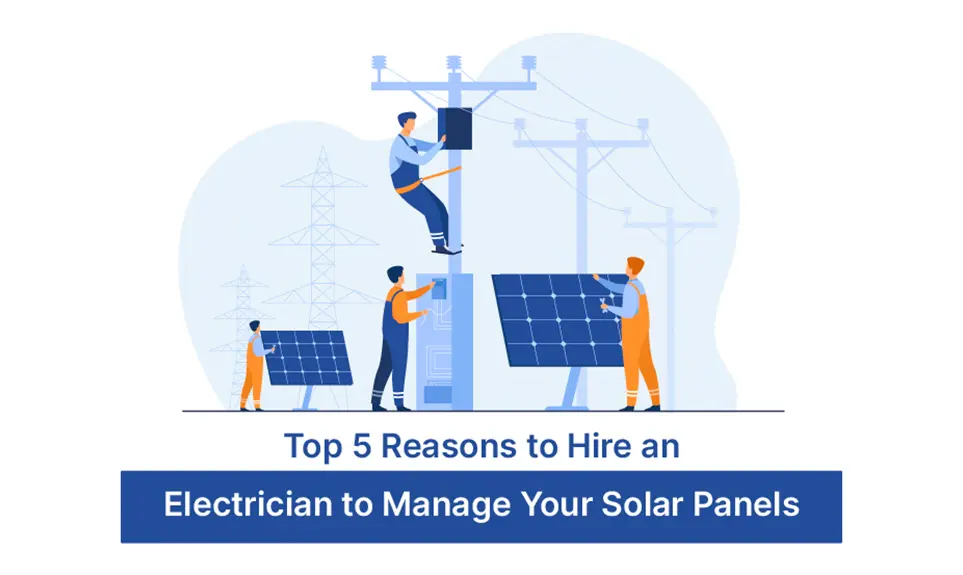 Top 5 Reasons to Hire an Electrician to Manage Your Solar Panels