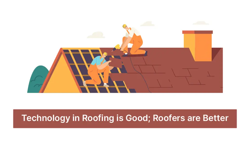 Technology in Roofing is Good, Roofers are Better