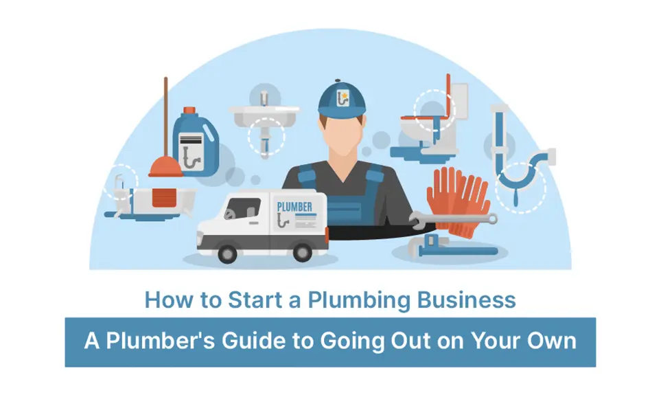How to Start a Plumbing Business – A Plumber’s Guide to Going Out on Your Own