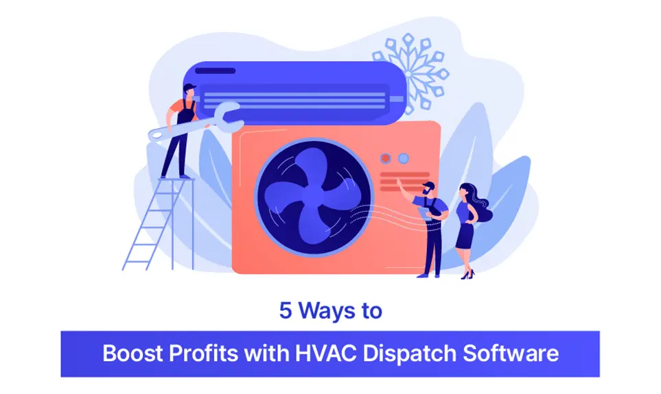 5 Ways to Boost Profits with HVAC Dispatch Software