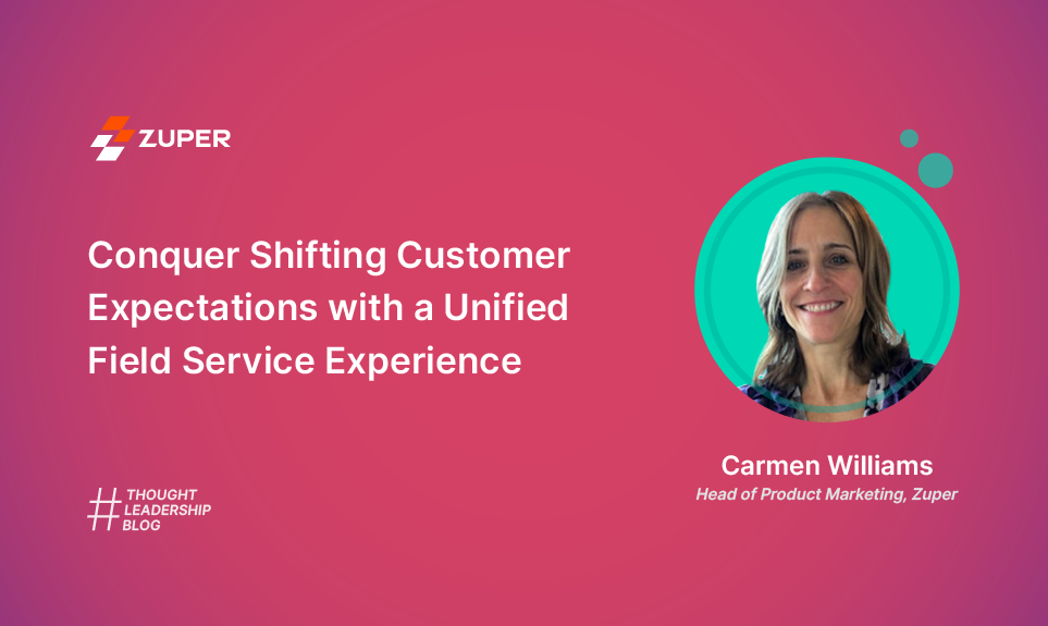 Conquer Shifting Customer Expectations with a Unified Field Service Experience