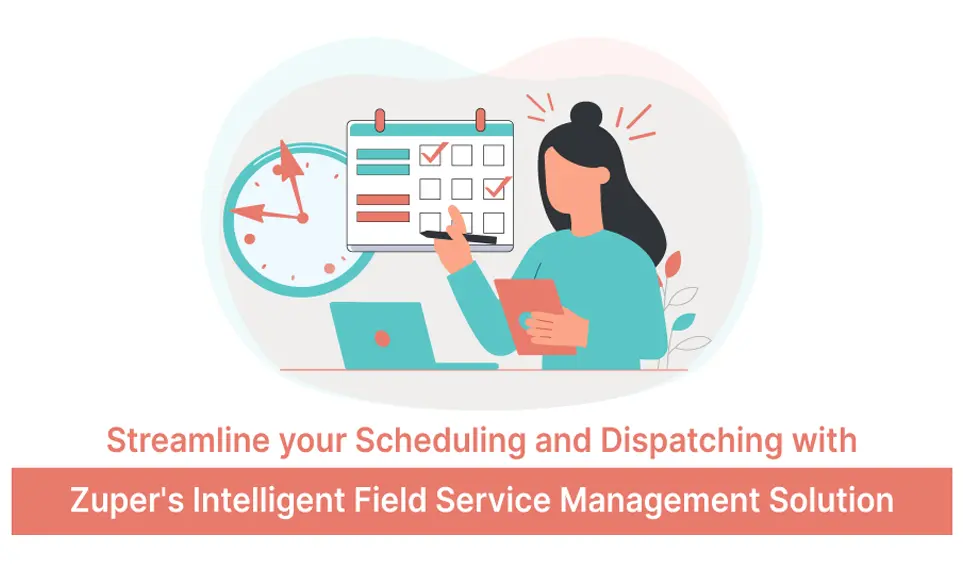 Streamline Scheduling and Dispatching with Zuper’s Intelligent Field Service Management Solution