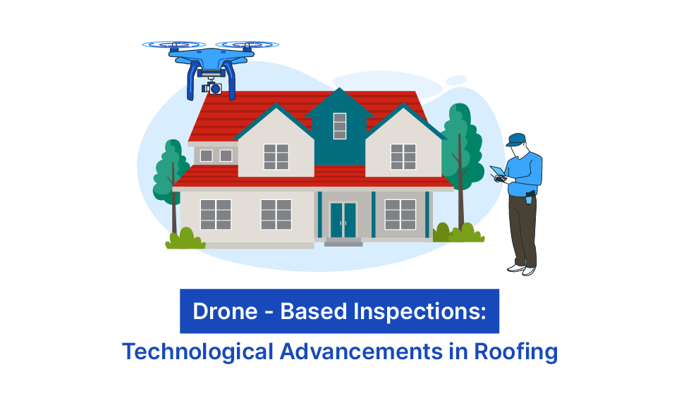 Drone-Based Inspections: Technological Advancements in Roofing