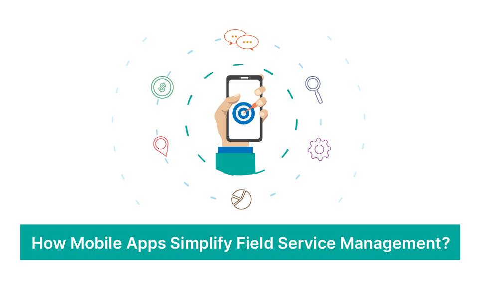 How Mobile Apps Simplify Field Service Management
