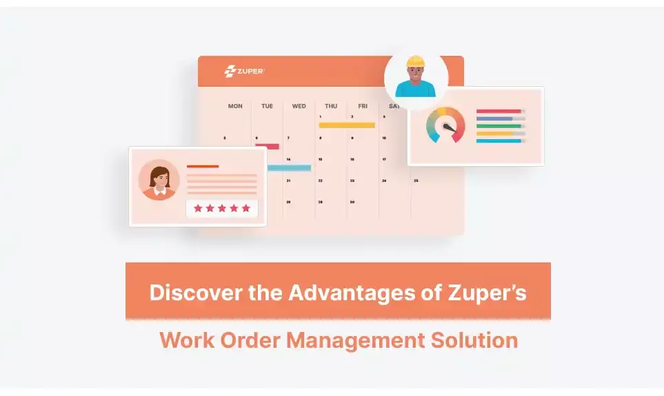 Discover The Advantages Of Zuper’s Work Order Management Solution