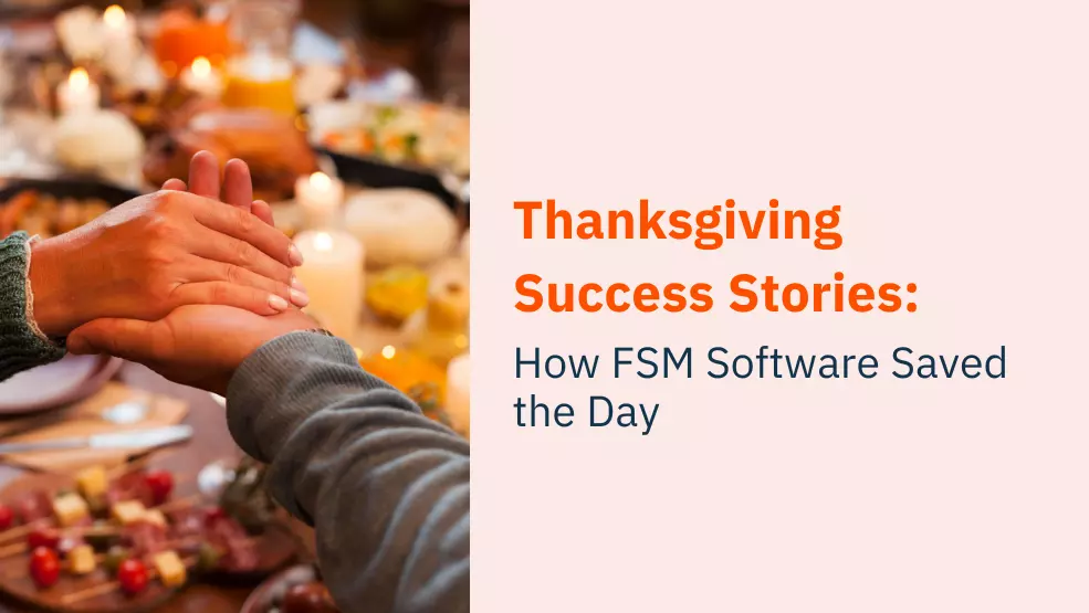 Thanksgiving Success Stories: How FSM Software Saved the Day