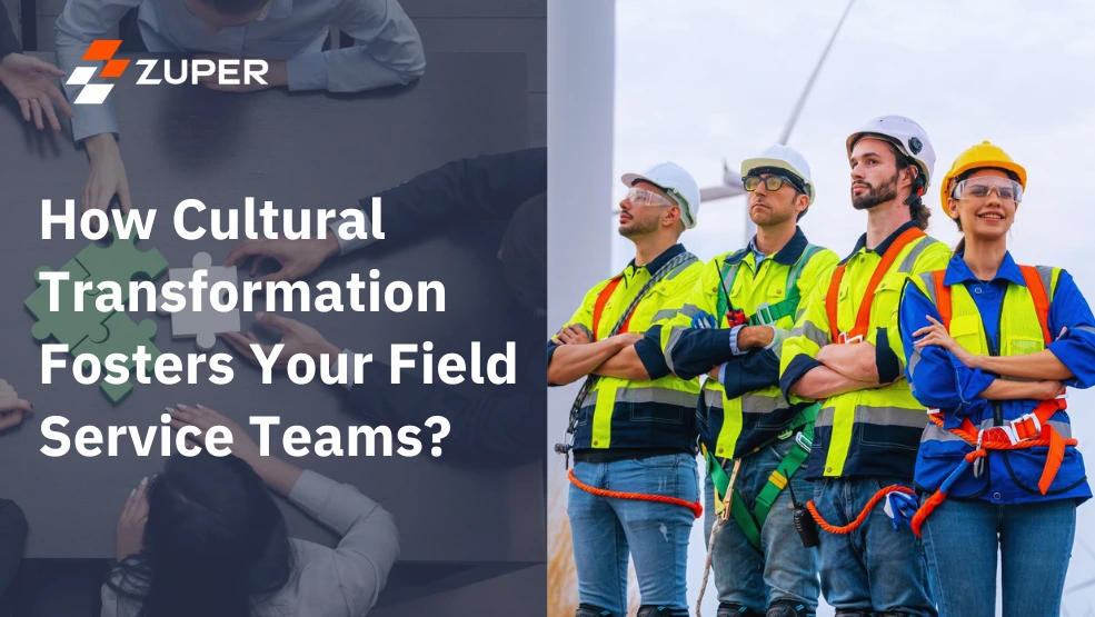 How Cultural Transformation Fosters Your Field Service Teams