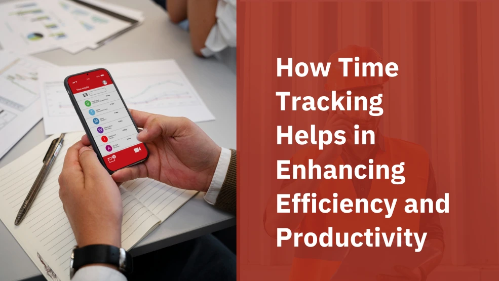 How Time Tracking Helps in Enhancing Efficiency and Productivity