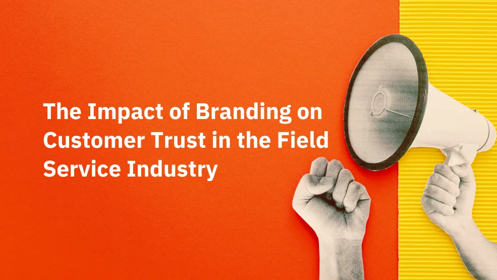 How to Craft a Brand Strategy That Builds Customer Trust in Field Service
