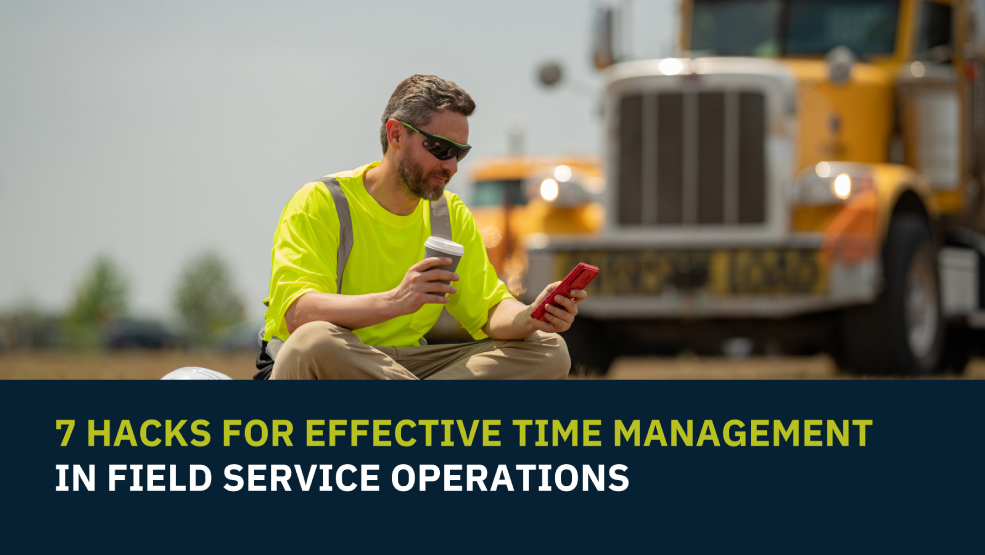 7 Hacks for Effective Time Management in Field Service Operations