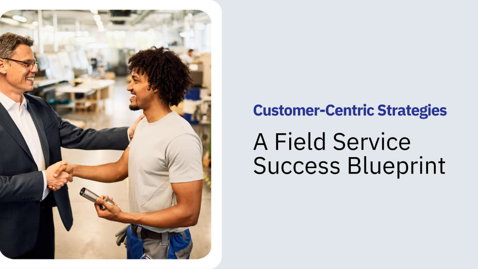 Customer-Centric Strategies: A Field Service Success Blueprint