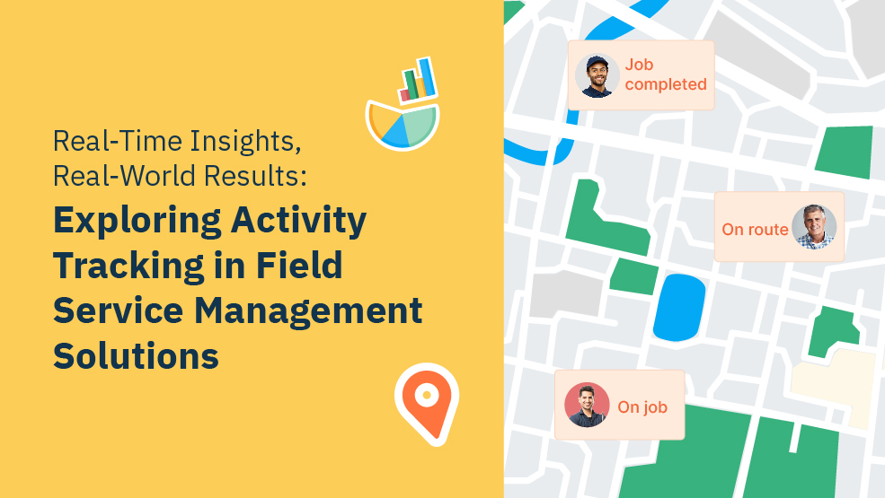 Real-Time Insights, Real-World Results: Exploring Activity Tracking in Field Service Management Solutions