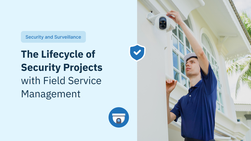 The Lifecycle of Security Projects with Field Service Management