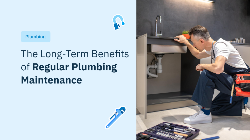 The Long-Term Benefits of Regular Plumbing Maintenance