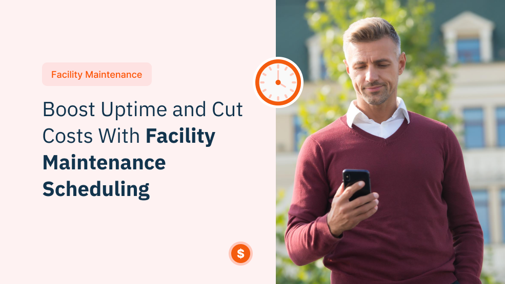 Boost Uptime and Cut Costs With Facility Maintenance Scheduling