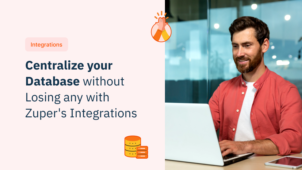 Centralize Your Database Without Losing Any With Zuper’s Integrations