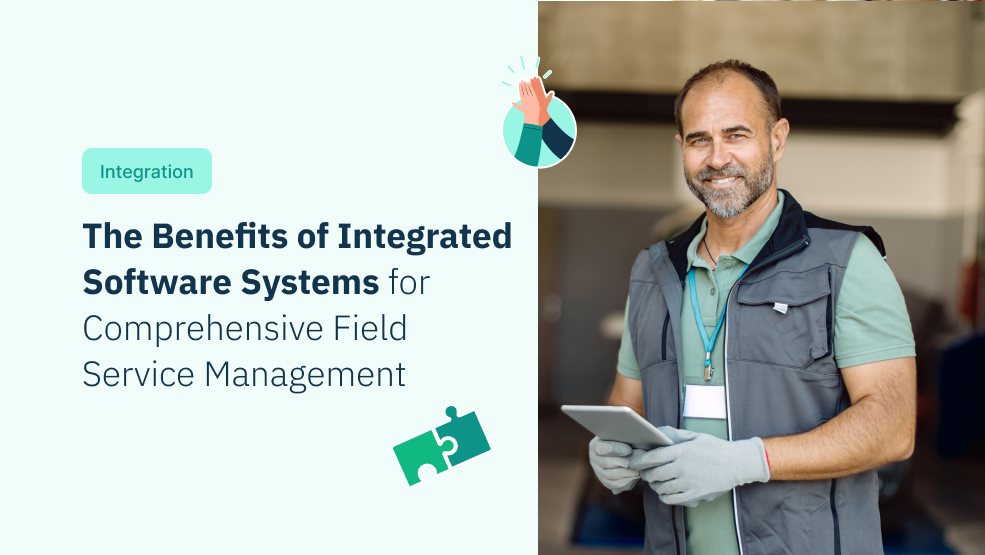 The Benefits of Integrated Software Systems for Comprehensive Field Service Management