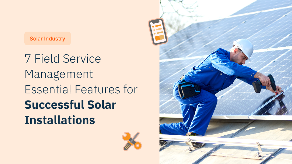 7 Field Service Management Essential Features for Successful Solar Installations