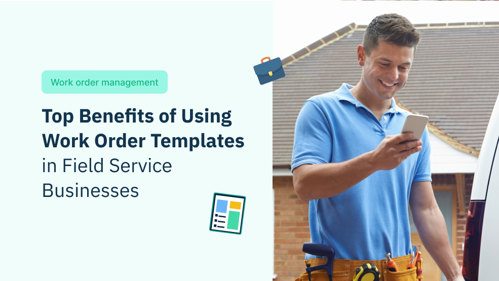 Top Benefits of Using Work Order Templates in Field Service Businesses