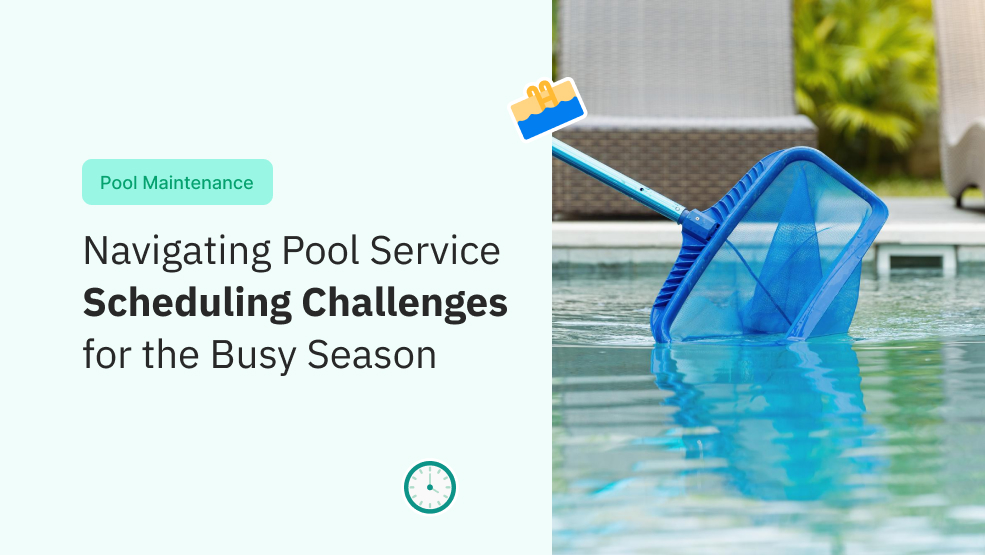 Navigating Pool Service Scheduling Challenges for the Busy Season