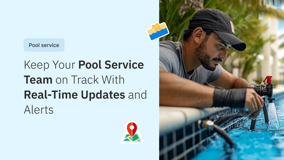 Keep Your Pool Service Team on Track With Real-Time Updates and Alerts