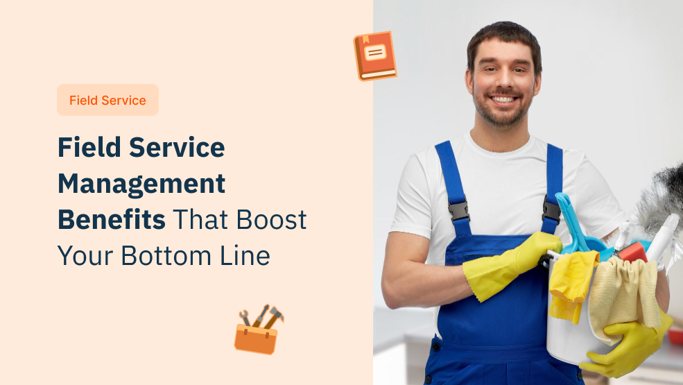 Field Service Management Benefits That Boost Your Bottom Line